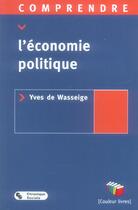Couverture du livre « Comprendre l'economie politique » de Yves De Wasseige aux éditions Chronique Sociale