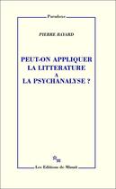 Couverture du livre « Peut-on appliquer la littérature à la psychanalyse ? » de Pierre Bayard aux éditions Minuit