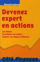 Couverture du livre « Devenez expert en actions ; les choisir, les acheter, les vendre et gérer vos risques en bourse » de Pascal Leclercq aux éditions Gualino