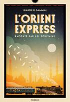 Couverture du livre « L'Orient-Express raconté par les écrivains » de Blanche El Gammal aux éditions Phebus