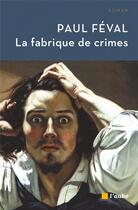 Couverture du livre « La fabrique de crimes » de Paul Feval aux éditions Editions De L'aube