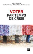 Couverture du livre « Voter par temps de crise : portraits déelectrices et d'électeurs ordinaires » de Eric Agrikoliansky aux éditions Puf