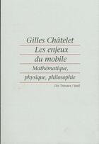 Couverture du livre « Les enjeux du mobile. mathematique, physique, philosophie » de Gilles Chatelet aux éditions Seuil