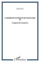 Couverture du livre « Cahiers de litterature francaise xi - largesse de casanova » de Michel Delon aux éditions L'harmattan