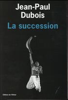 Couverture du livre « La succession » de Jean-Paul Dubois aux éditions Editions De L'olivier
