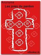 Couverture du livre « Les joies du pardon » de Sainte Therese D'Avila aux éditions Ebookslib