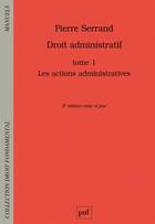Couverture du livre « Droit administratif t.1 ; les actions administratives (2e édition) » de Pierre Serrand aux éditions Puf