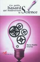 Couverture du livre « Ces petits hasards qui bouleversent la science » de Marie-Noelle Charles aux éditions Papillon Rouge