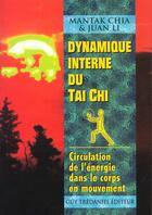 Couverture du livre « Dynamique interne du tai chi ; circulation de l'énergie dans le corps en mouvement » de Mantak Chia et Juan Li aux éditions Guy Trédaniel