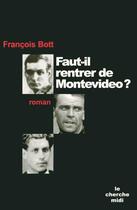 Couverture du livre « Faut-il rentrer de montevideo ? » de Francois Bott aux éditions Cherche Midi