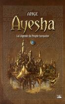Couverture du livre « Ayesha, la légende du peuple turquoise ; intégrale » de Ange aux éditions Bragelonne