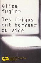Couverture du livre « Les Frigos Ont Horreur Du Vide » de Elise Fugler aux éditions Baleine