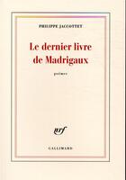 Couverture du livre « Le dernier livre de Madrigaux » de Philippe Jaccottet aux éditions Gallimard