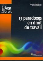 Couverture du livre « 13 paradoxes en droit du travail » de Philippe Waquet aux éditions Lamy