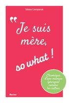 Couverture du livre « Je suis mère, so what ! » de Tatiana Czerepania aux éditions Editions Racine