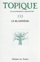 Couverture du livre « Topique 153 : le blaspheme - l a psychanalyse aujourd'hui » de Mijolla Mellor S D. aux éditions L'esprit Du Temps