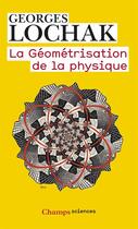 Couverture du livre « La géométrisation de la physique » de Georges Lochak aux éditions Flammarion