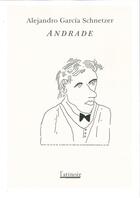 Couverture du livre « Andrade » de Alejandro Garcia Schnetzer aux éditions Atinoir