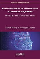 Couverture du livre « Expérimentation et modélisation en sciences cognitives ; MATLAB®, SPSS, Excel et E-Prime » de Fabien Mathy et Mustapha Chekaf aux éditions Iste