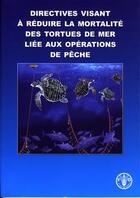 Couverture du livre « Directives visant a reduire la mortalite des tortues de mer liee aux operations de peche » de  aux éditions Fao