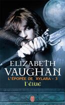 Couverture du livre « L'épopée de Xylara t.3 ; l'élue » de Elizabeth Vaughan aux éditions J'ai Lu