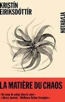 Couverture du livre « La matière du chaos » de Kristin Eiriksdottir aux éditions Noir Sur Blanc