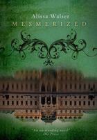 Couverture du livre « Mesmerized » de Alissa Walser aux éditions Quercus Publishing Digital
