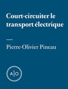 Couverture du livre « Court-circuiter le transport électrique » de Pierre-Olivier Pineau aux éditions Atelier 10