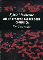 Couverture du livre « On ne regarde pas les gens comme ça » de Sylvie Massicotte aux éditions Les Editions De L'instant Meme