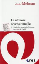 Couverture du livre « La névrose obsessionnelle t.2 ; étude des carnets de l'homme aux rats de Freud » de Charles Melman aux éditions Eres