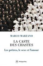 Couverture du livre « La caste des chastes : les prêtres, le sexe et l'amour » de Marco Marzano aux éditions Philippe Rey