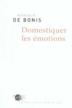 Couverture du livre « Domestiquer les émotions » de Monique De Bonis aux éditions Empecheurs De Penser En Rond