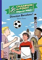 Couverture du livre « Jo, champion de foot t.10 ; direction Barcelone ! » de Timothe Le Boucher et Sylvain Zorzin aux éditions Bayard Jeunesse