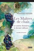 Couverture du livre « Les maîtres de chais » de Charles Paolini aux éditions Jean-marie Desbois - Geneprove