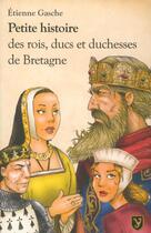 Couverture du livre « Petite histoire des rois ducs et duchesses de bretagne » de Etienne Gasche aux éditions Yoran Embanner