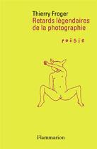 Couverture du livre « Rétards légendaires de la photographie » de Thierry Froger aux éditions Flammarion