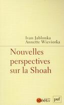 Couverture du livre « Nouvelles perspectives sur la Shoah » de Annette Wieviorka et Ivan Jablonka aux éditions Puf