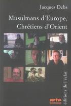 Couverture du livre « Musulmans d'europe, chrétiens d'orient » de Jacques Debs aux éditions Eclat