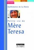 Couverture du livre « Petite vie de mère Térésa » de Guillemette De La Bo aux éditions Editions De La Loupe