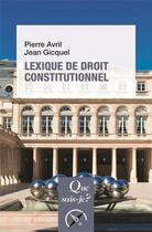 Couverture du livre « Lexique de droit constitutionnel (6e édition) » de Pierre Avril et Jean Gicquel aux éditions Que Sais-je ?