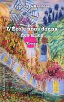 Couverture du livre « L'école nous donna des ailes » de Francois Le Menaheze aux éditions L'harmattan