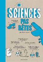 Couverture du livre « Sciences pas bêtes pour les 7 à 107 ans » de Pascal Lemaitre et Bertrand Fichou et Marc Beynie aux éditions Bayard Jeunesse