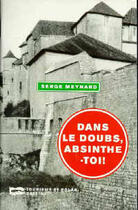 Couverture du livre « Dans Le Doubs Absinthe Toi » de Serge Meynard aux éditions Baleine