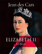 Couverture du livre « Elizabeth II » de Jean Des Cars aux éditions Perrin