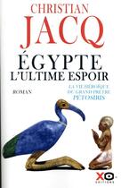 Couverture du livre « Egypte, l'ultime espoir ; la vie héroïque du grand prêtre Pétosiris » de Christian Jacq aux éditions Xo