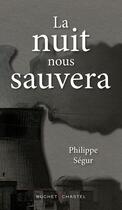 Couverture du livre « La nuit nous sauvera » de Philippe Segur aux éditions Buchet Chastel