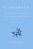 Couverture du livre « Roland Furieux t.2 ; chants XI-XXI » de Yves Bonnefoy et L'Arioste aux éditions Belles Lettres