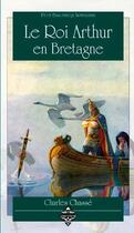 Couverture du livre « Le roi Arthur en Bretagne » de Charles Chasse aux éditions Terre De Brume