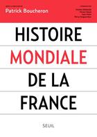 Couverture du livre « Histoire mondiale de la France » de Patrick Boucheron aux éditions Seuil