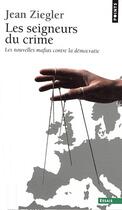 Couverture du livre « Les seigneurs du crime ; les nouvelles mafias contre la démocratie » de Jean Ziegler aux éditions Points